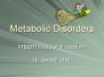 Metabolic Disorders Inborn Errors of Metabolism Dr. Sar
