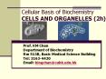 Cellular Basis of Biochemistry CELLS AND ORGANELLES (2h