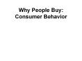 Why People Buy: Consumer Behavior Consumer Behavior Th