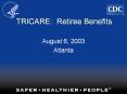 TRICARE: Retiree Benefits August 6, 2003 Atlant