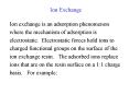 Ion Exchange Ion exchange is an adsorption phenomenon wher