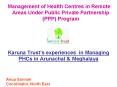 Karuna Trust s experiences in Managing PHCs in Arunachal 