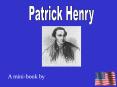 A mini-book by Facts about Patrick Henry Patrick Henry wa