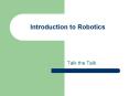 Introduction to Robotics Talk the Talk What is a robot?