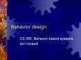Behavior design CS 395: Behavior-based systems Ian Horswil