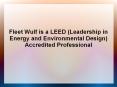 Fleet Wulf is a LEED (Leadership in Energy and Environmental Design) Accredited Professional