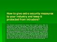 How to give extra security measures protected from intruders?to your industry and keep it