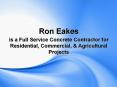 Ron Eakes is a Full Service Concrete Contractor for Residential, Commercial, & Agricultural Projects