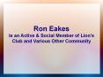 Ron Eakes is an Active & Social Member of Lion's Club and Various Other Community