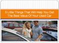 5 Little Things That Will Help You Get The Best value Of Your Used Car