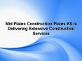 Mid Plains Construction Plains KS is Delivering Extensive Construction Services