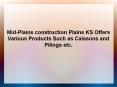 Mid-Plains construction Plains KS Offers Various Products such as Caissons and Pilings etc.