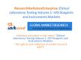 ResearchAarkstoreEnterprise Clinical Laboratory Testing Volume 1 IVD Reagents and Instruments Markets.pptx