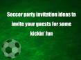 Soccer party invitation ideas to invite your guests for some kickin’ fun