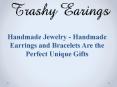 Handmade Jewelry - Handmade Earrings and Bracelets Are the Perfect Unique Gifts