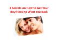3 Secrets on How to Get Your Boyfriend to Want You Back