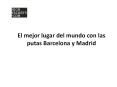 El mejor lugar del mundo con las putas Barcelona y Madrid