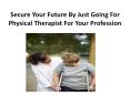 Secure Your Future By Just Going For Physical Therapist For Your Profession
