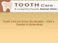 Tooth Care for Every Six Months – A Dentist in Hyderabad