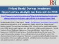 2018 Finland Dental Devices Investment Opportunities, Analysis and Forecasts
