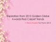Inspiration from 2013 Golden Globe Awards Red Carpet Trends