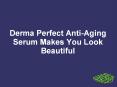 Derma Perfect Anti-Aging Serum Makes You Look Beautiful