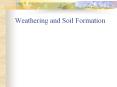 Weathering and Soil Formation Weathering The breaking dow