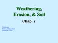 Weathering, Erosion, & Soil Chap. 7 Weathering Erosion 