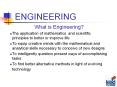 ENGINEERING What is Engineering? The application o