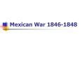 Mexican War 1846-1848 Causes of the Mexican War Manifes