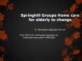 Springhill Groups Home care for elderly to change