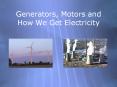 Generators, Motors and How We Get Electricity Topics What i