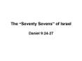 The  Seventy Sevens  of Israel Daniel 9:24-27 Matt 18:21-2