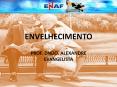 envelhecimento prof. dndo. alexandre evangelista * * * 