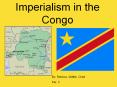 Imperialism in the Congo By: Rebeca, Mattie, Chad Per. 