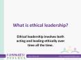 What is ethical leadership? Ethical leadership involves bot
