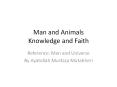 Man and Animals Knowledge and Faith Reference: Man an