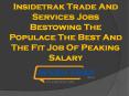 Insidetrak Trade And Services Jobs – Bestowing The Populace The Best And The Fit Job Of Peaking Salary
