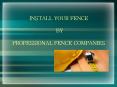 INSTALL YOUR FENCE BY PROFESSIONAL FENCE COMPANIES