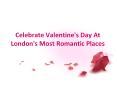 Celebrate Valentine's Day At London's Most Romantic Places