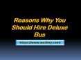 Reasons Why You Should Hire Deluxe Bus