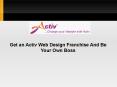 Get an Activ Web Design Franchise And Be Your Own Boss