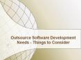 Outsource Software Development Needs - Things to Consider