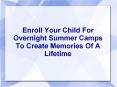 Enroll Your Child For Overnight Summer Camps To Create Memories Of A Lifetime