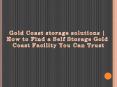 How to Find a Self Storage Gold Coast Facility You Can Trust | Gold Coast storage solutions