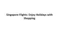 Singapore Flights: Enjoy Holidays with Shopping