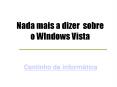 Nada mais a dizer  sobre o WIndows Vista