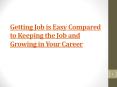 Getting Job is Easy Compared to Keeping the Job and Growing in Your Career