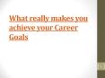 What really makes you achieve your Career Goals.
