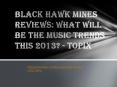 Black Hawk Mines Reviews: What will be the Music Trends this 2013? - Topix